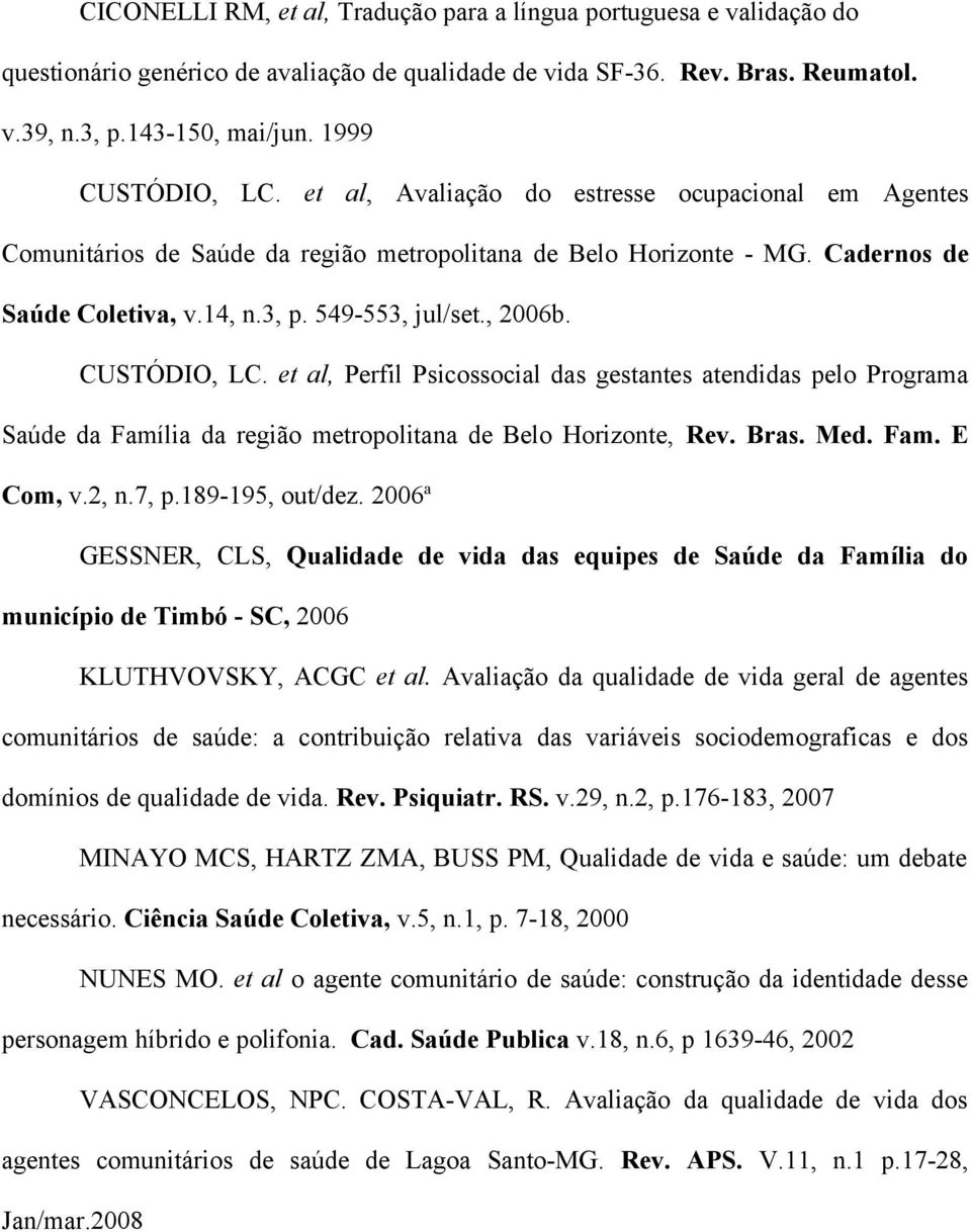 , 2006b. CUSTÓDIO, LC. et al, Perfil Psicossocial das gestantes atendidas pelo Programa Saúde da Família da região metropolitana de Belo Horizonte, Rev. Bras. Med. Fam. E Com, v.2, n.7, p.