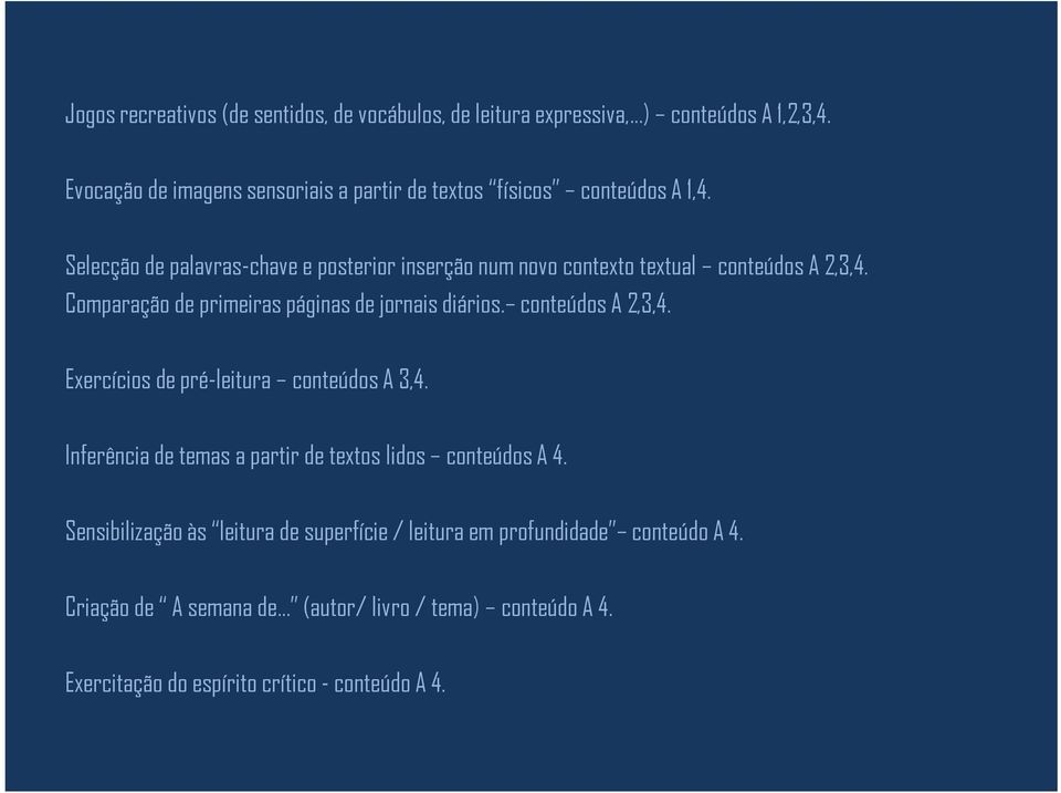 Selecção de palavras-chave e posterior inserção num novo contexto textual conteúdos A 2,3,4. Comparação de primeiras páginas de jornais diários.