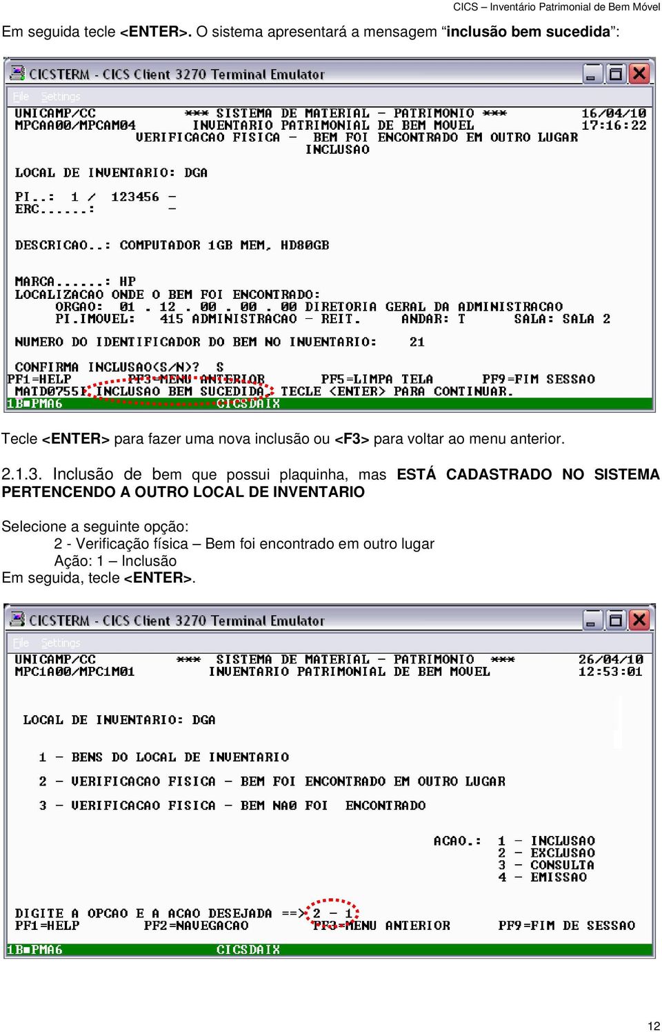 <F3> para voltar ao menu anterior. 2.1.3. Inclusão de bem que possui plaquinha, mas ESTÁ CADASTRADO NO