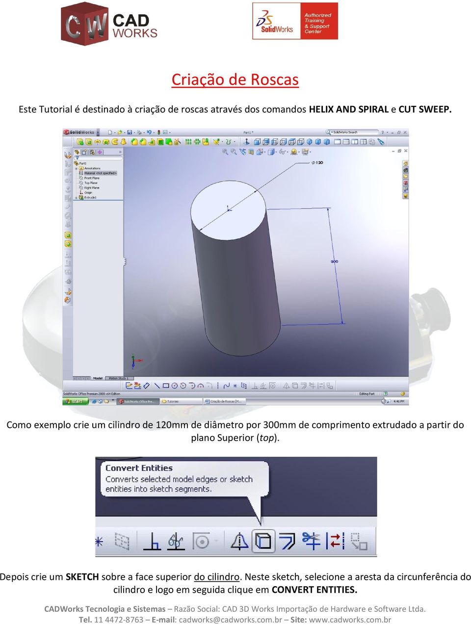 Como exemplo crie um cilindro de 120mm de diâmetro por 300mm de comprimento extrudado a partir do