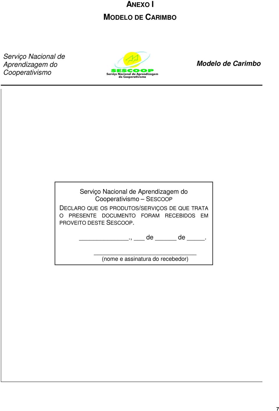 DECLARO QUE OS PRODUTOS/SERVIÇOS DE QUE TRATA O PRESENTE DOCUMENTO FORAM