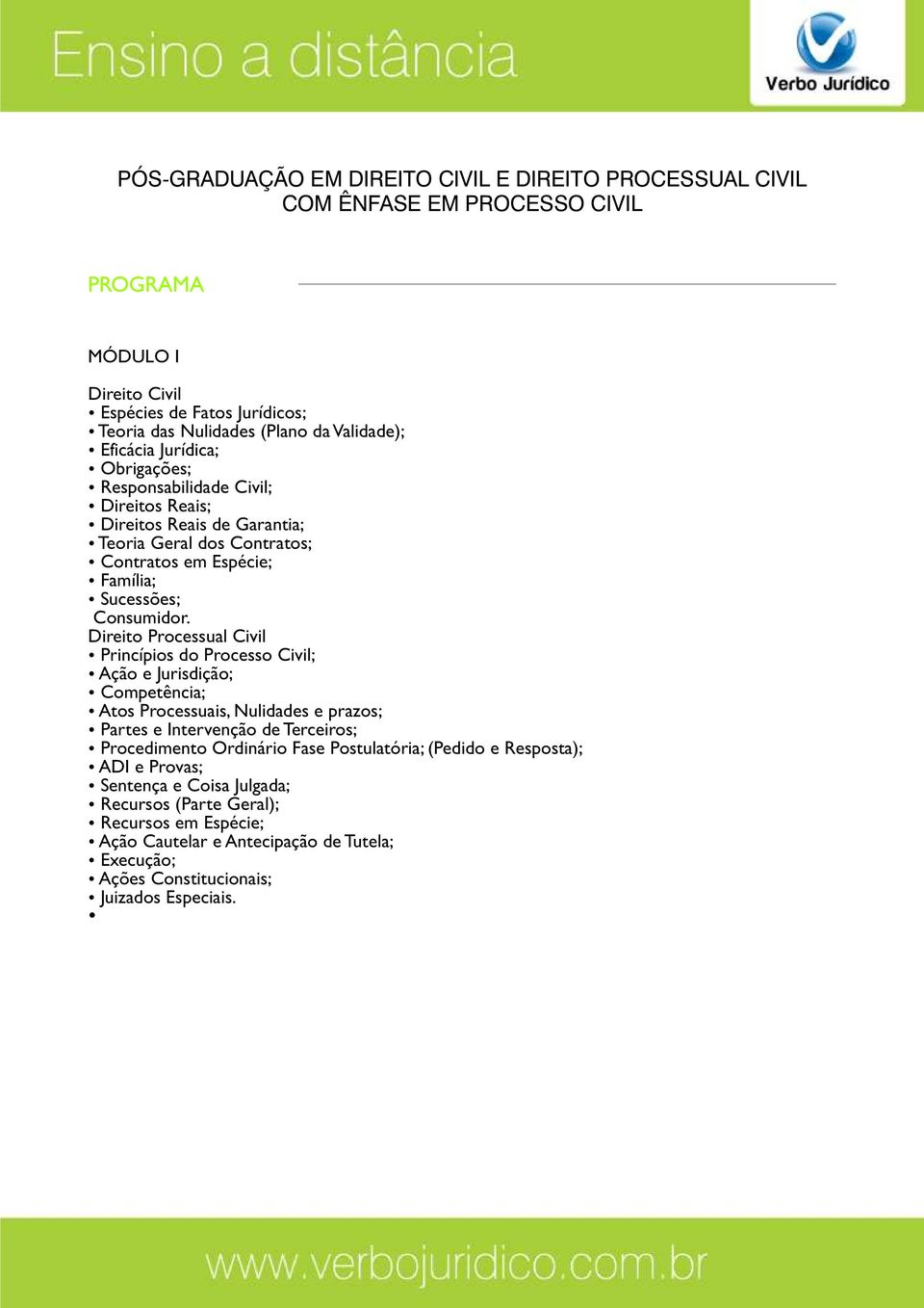 Direito Processual Civil Princípios do Processo Civil; Ação e Jurisdição; Competência; Atos Processuais, Nulidades e prazos; Partes e Intervenção de Terceiros;