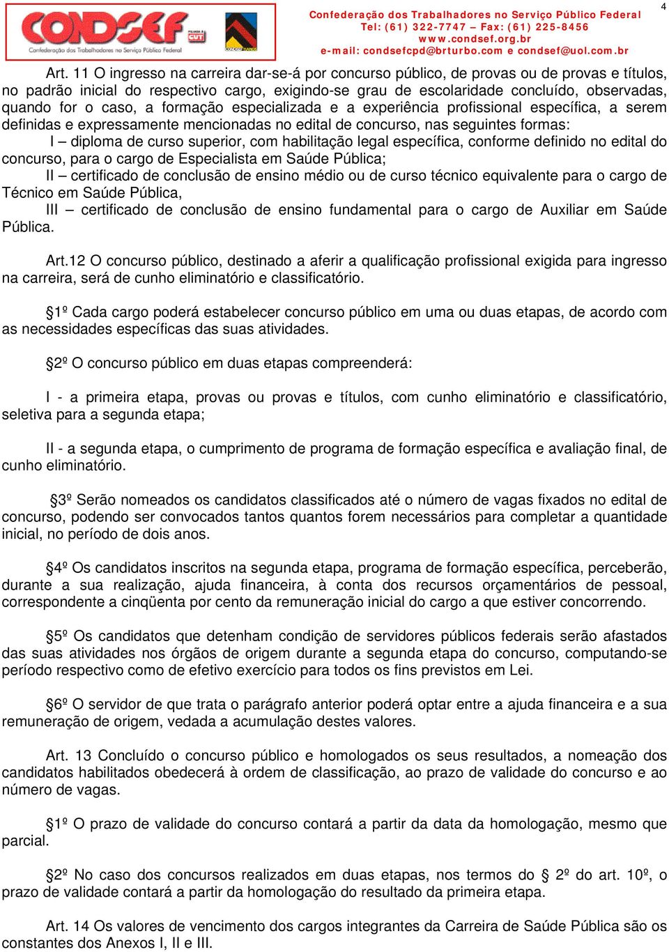 com habilitação legal específica, conforme definido no edital do concurso, para o cargo de Especialista em Saúde Pública; II certificado de conclusão de ensino médio ou de curso técnico equivalente