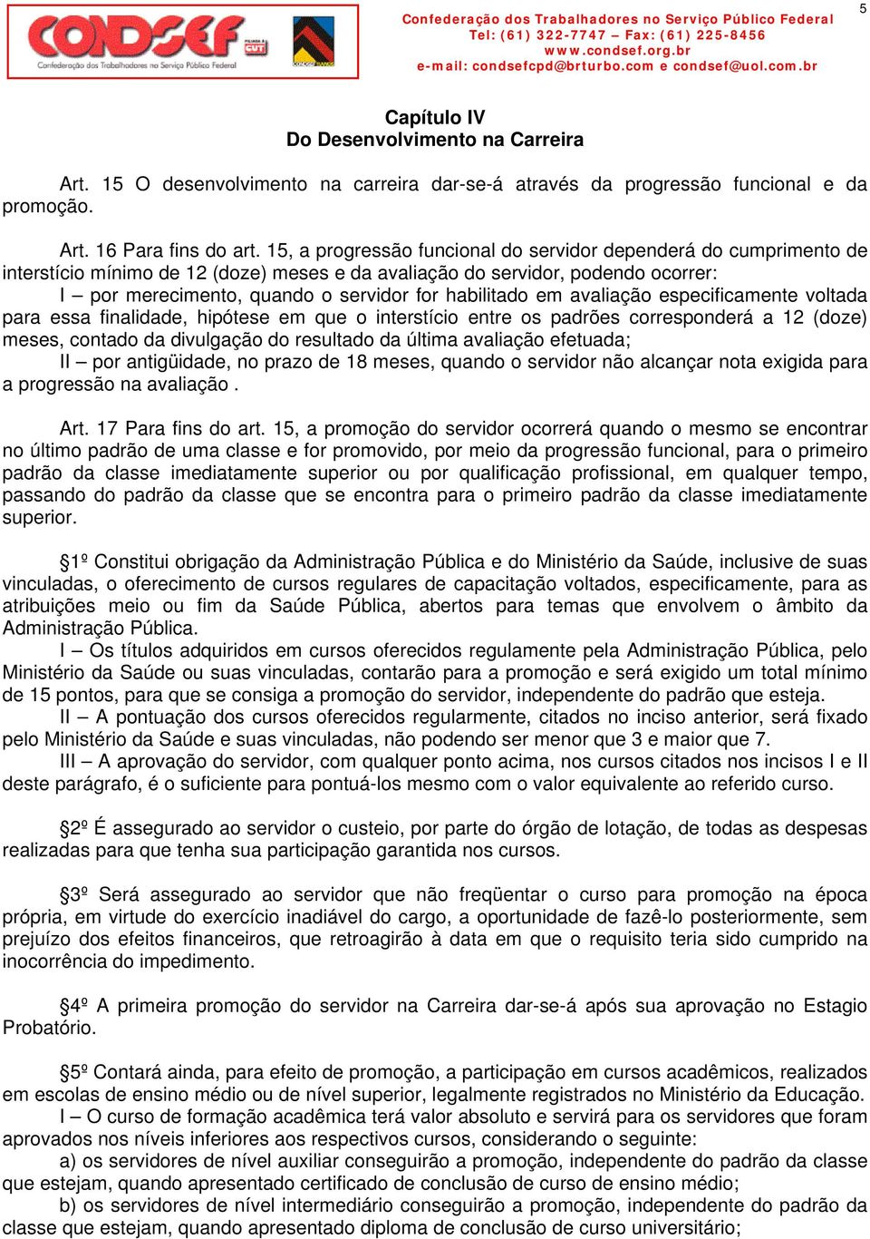 habilitado em avaliação especificamente voltada para essa finalidade, hipótese em que o interstício entre os padrões corresponderá a 12 (doze) meses, contado da divulgação do resultado da última