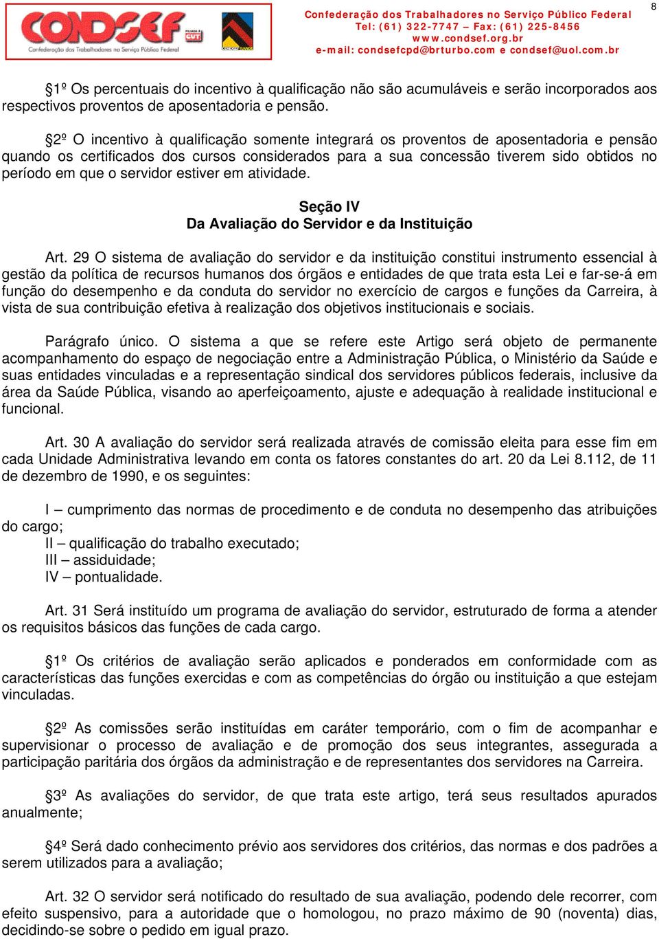 servidor estiver em atividade. Seção IV Da Avaliação do Servidor e da Instituição Art.