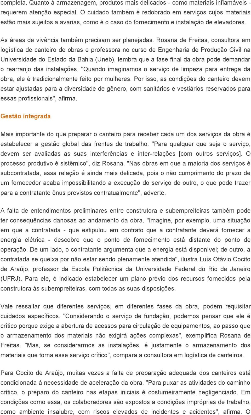 Rosana de Freitas, consultora em logística de canteiro de obras e professora no curso de Engenharia de Produção Civil na Universidade do Estado da Bahia (Uneb), lembra que a fase final da obra pode