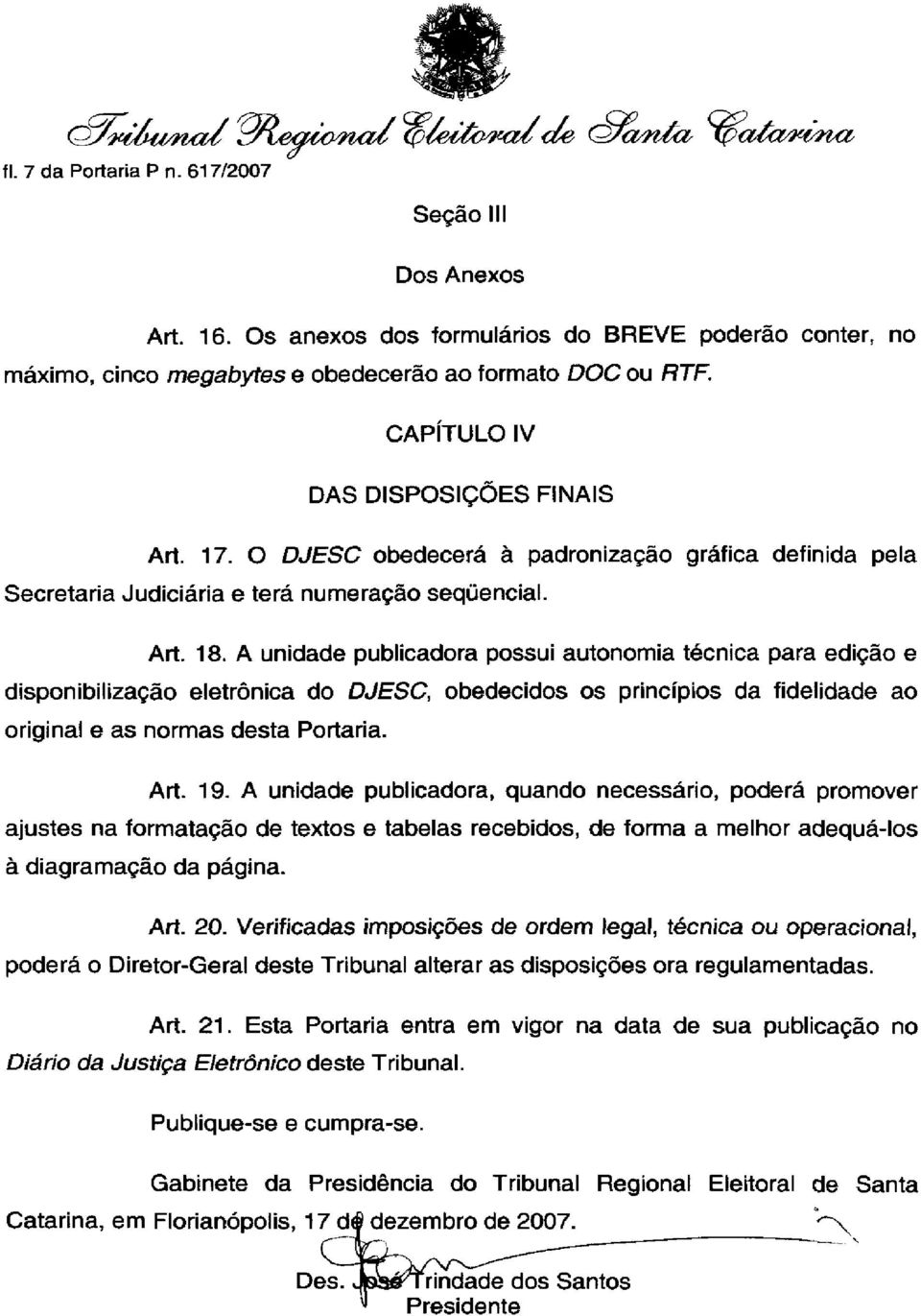 O DJESC obedecerá à padronização gráfica definida pela Secretaria Judiciária e terá numeração sequencial. Art. 18.