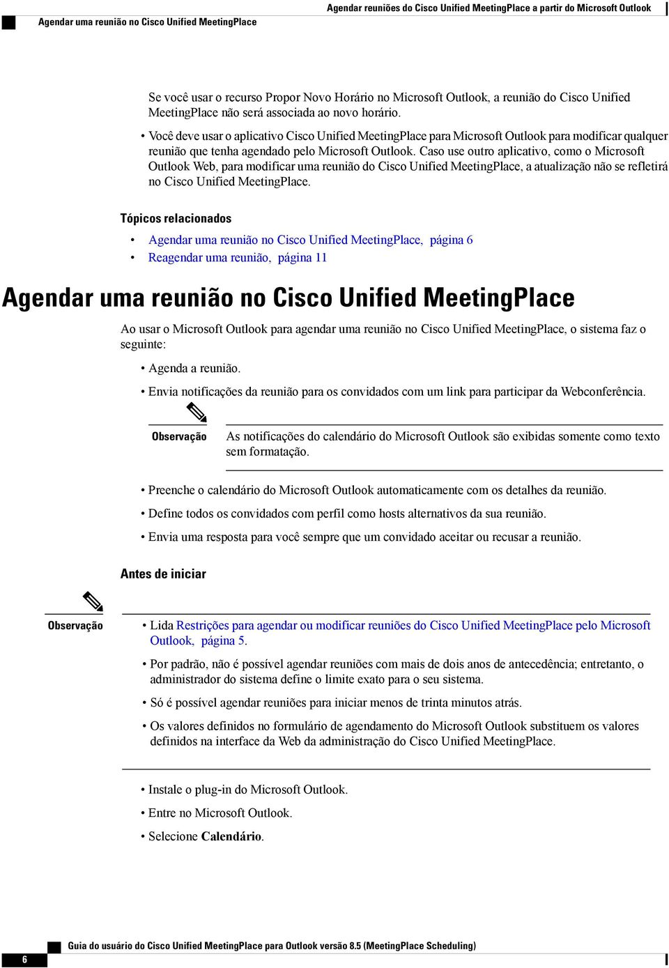 Você deve usar o aplicativo Cisco Unified MeetingPlace para Microsoft Outlook para modificar qualquer reunião que tenha agendado pelo Microsoft Outlook.