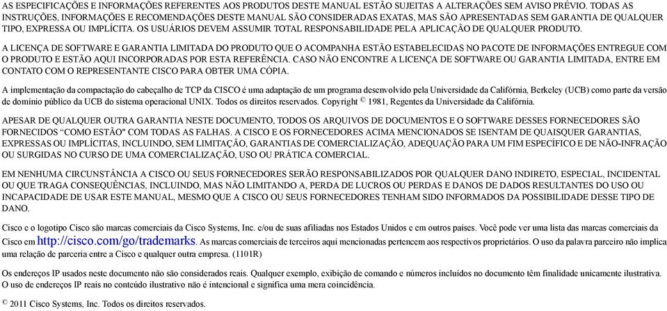 OS USUÁRIOS DEVEM ASSUMIR TOTAL RESPONSABILIDADE PELA APLICAÇÃO DE QUALQUER PRODUTO.