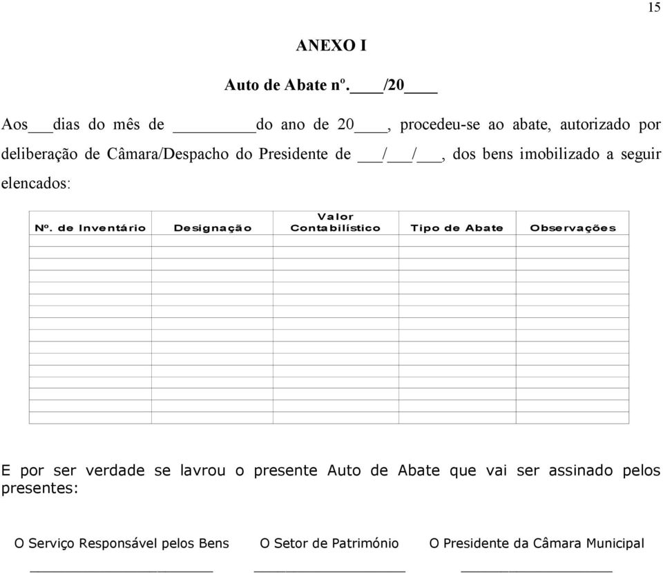 Presidente de / /, dos bens imobilizado a seguir elencados: Valor Nº.