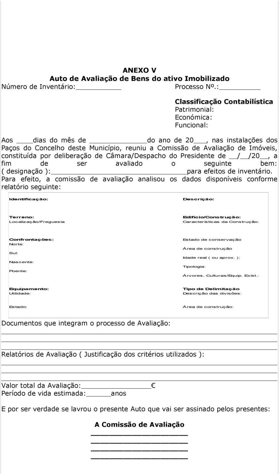 constituída por deliberação de Câmara/Despacho do Presidente de / /20, a fim de ser avaliado o seguinte bem: ( designação ): para efeitos de inventário.