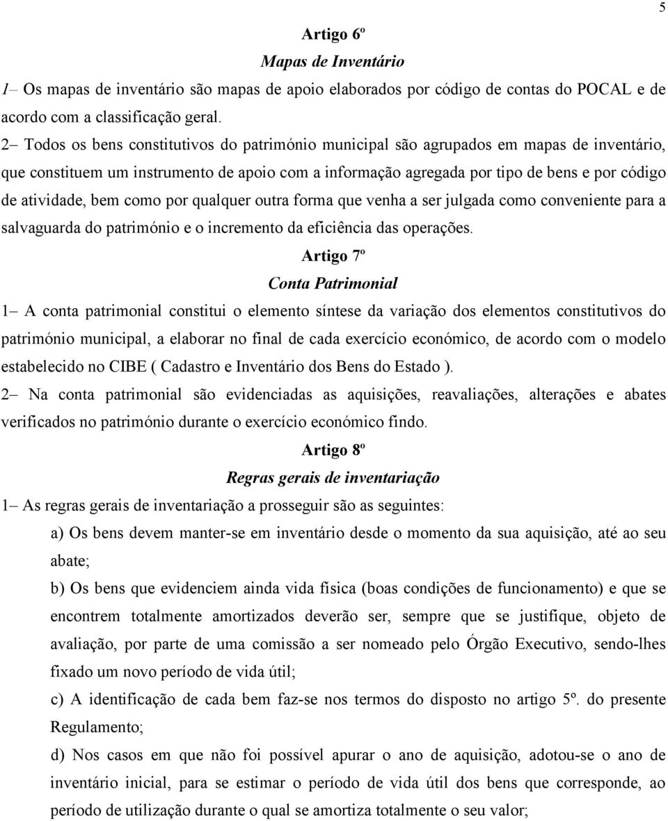 atividade, bem como por qualquer outra forma que venha a ser julgada como conveniente para a salvaguarda do património e o incremento da eficiência das operações.