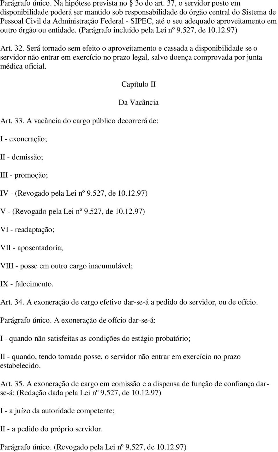 outro órgão ou entidade. (Parágrafo incluído pela Lei nº 9.527, de 10.12.97) Art. 32.