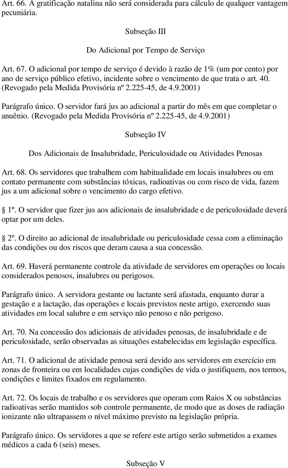 225-45, de 4.9.2001) Parágrafo único. O servidor fará jus ao adicional a partir do mês em que completar o anuênio. (Revogado pela Medida Provisória nº 2.225-45, de 4.9.2001) Subseção IV Dos Adicionais de Insalubridade, Periculosidade ou Atividades Penosas Art.