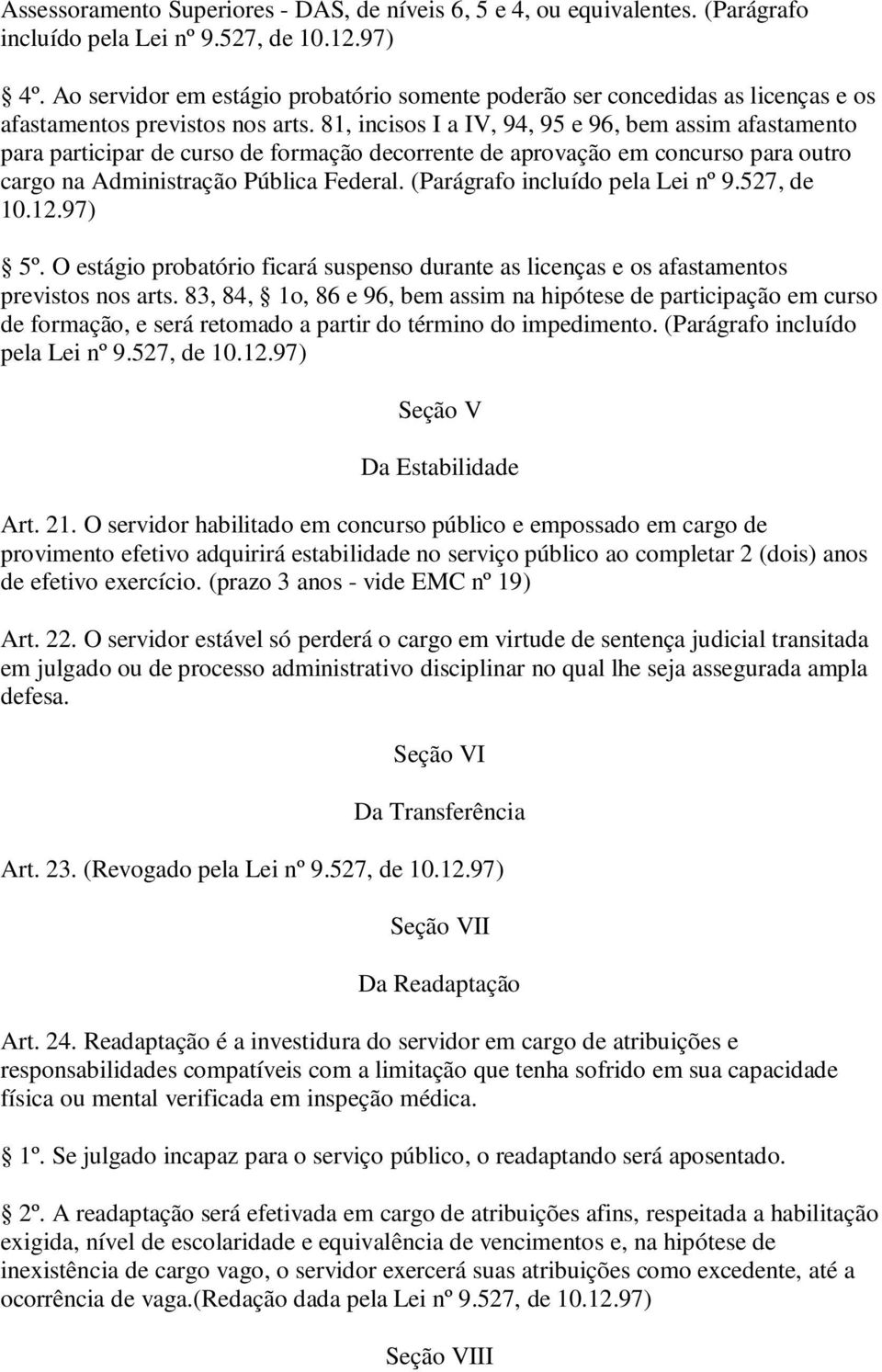 81, incisos I a IV, 94, 95 e 96, bem assim afastamento para participar de curso de formação decorrente de aprovação em concurso para outro cargo na Administração Pública Federal.