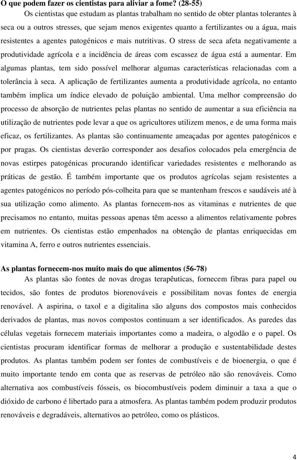 a agentes patogénicos e mais nutritivas. O stress de seca afeta negativamente a produtividade agrícola e a incidência de áreas com escassez de água está a aumentar.