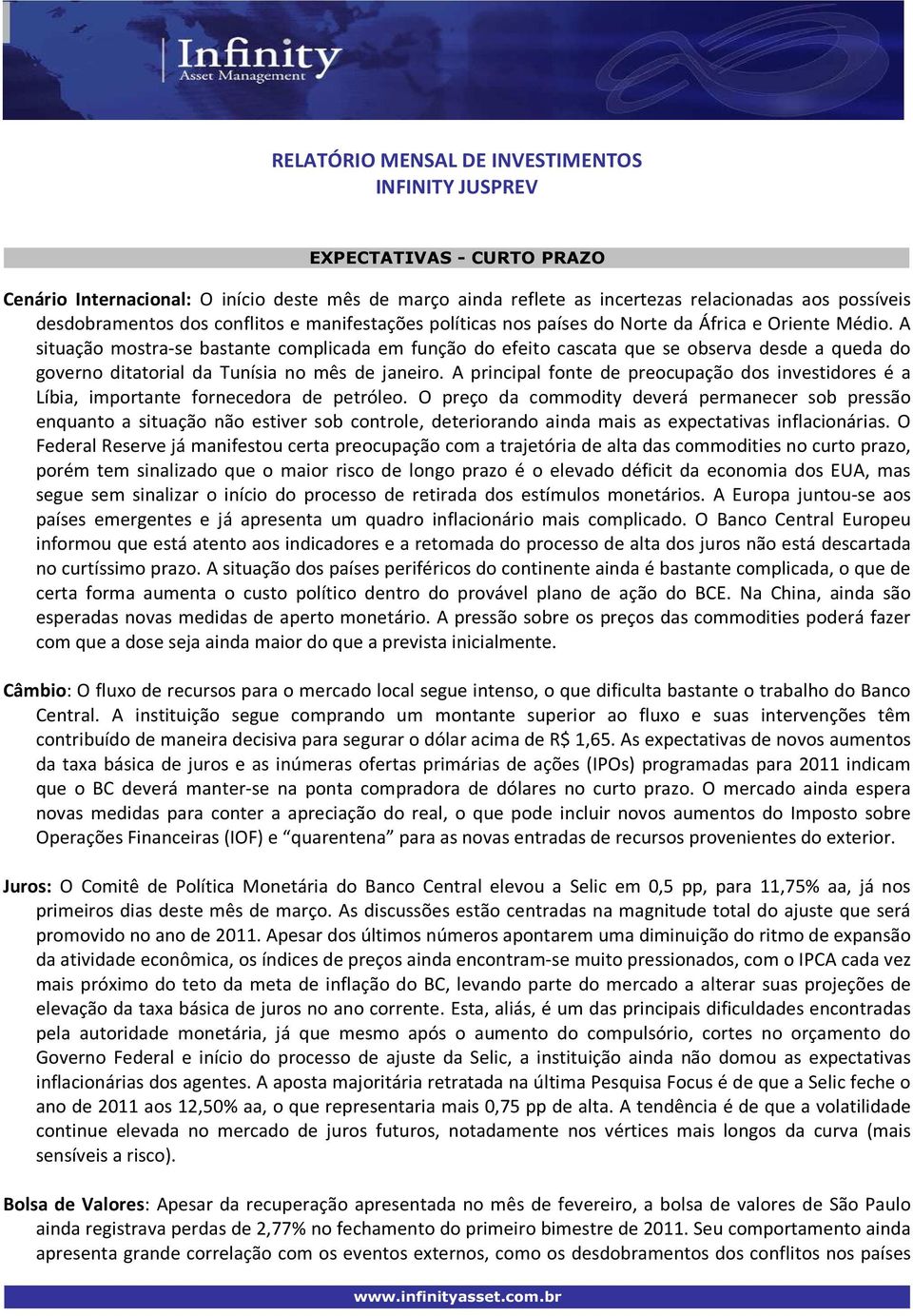 A principal fonte de preocupação dos investidores é a Líbia, importante fornecedora de petróleo.