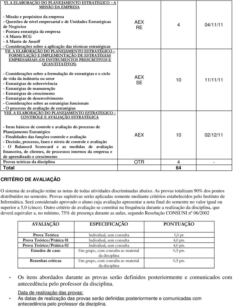 A ELABORAÇÃO DO PLANEJAMENTO ESTRATÉGICO FORMULAÇÃO E IMPLEMENTAÇÃO DE ESTRATÉGIAS EMPRESARIAIS (OS INSTRUMENTOS PRESCRITIVOS E QUANTITATIVOS) - Considerações sobre a formulação de estratégias e o