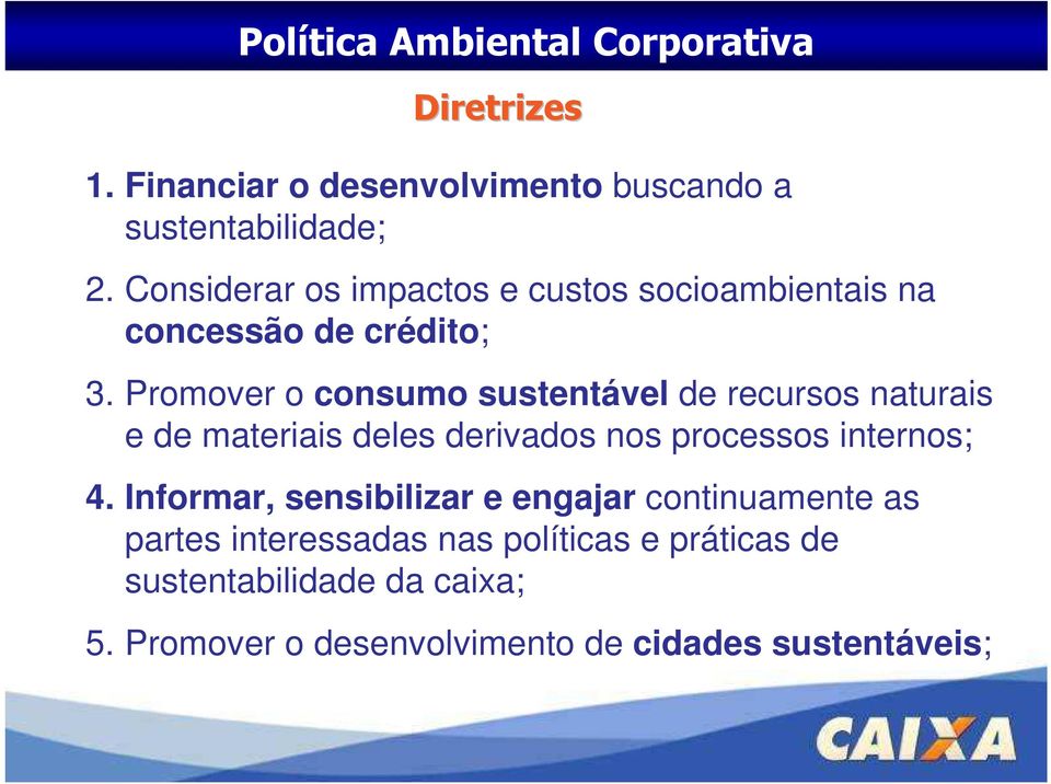 Promover o consumo sustentável de recursos naturais e de materiais deles derivados nos processos internos; 4.