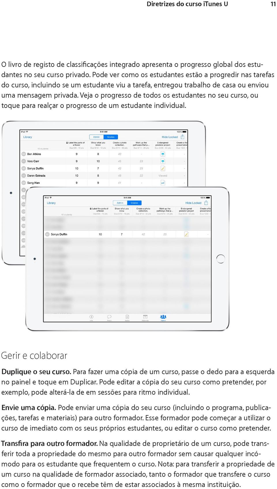 Veja o progresso de todos os estudantes no seu curso, ou toque para realçar o progresso de um estudante individual. Gerir e colaborar Duplique o seu curso.