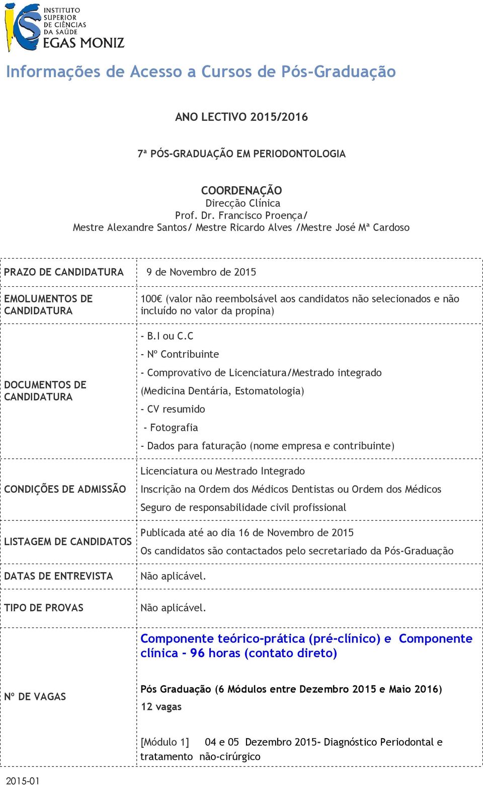 ADMISSÃO LISTAGEM DE CANDIDATOS DATAS DE ENTREVISTA 100 (valor não reembolsável aos candidatos não selecionados e não incluído no valor da propina) - B.I ou C.