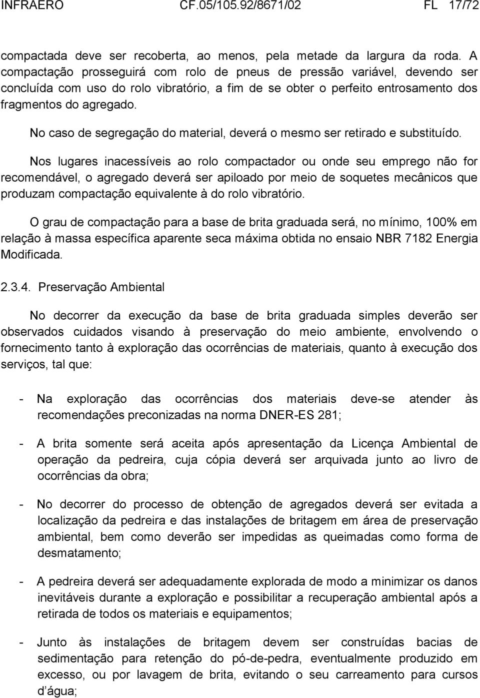 No caso de segregação do material, deverá o mesmo ser retirado e substituído.