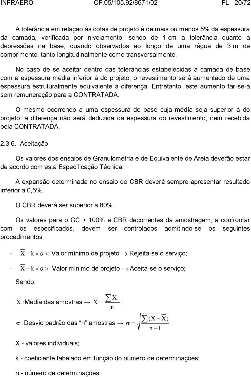 quando observados ao longo de uma régua de 3 m de comprimento, tanto longitudinalmente como transversalmente.