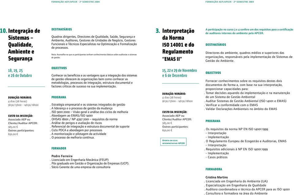 A participação no curso 3 e 4 confere um dos requisitos para a certificação 3. de auditores internos do ambiente pela APCER.