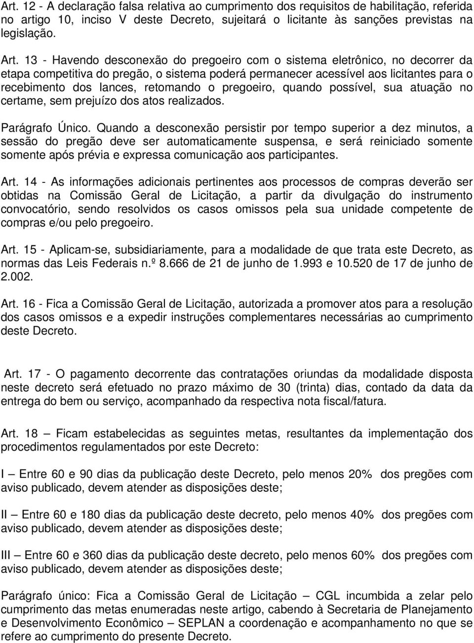 retomando o pregoeiro, quando possível, sua atuação no certame, sem prejuízo dos atos realizados. Parágrafo Único.