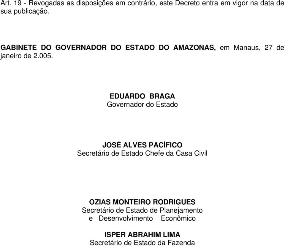 EDUARDO BRAGA Governador do Estado JOSÉ ALVES PACÍFICO Secretário de Estado Chefe da Casa Civil OZIAS