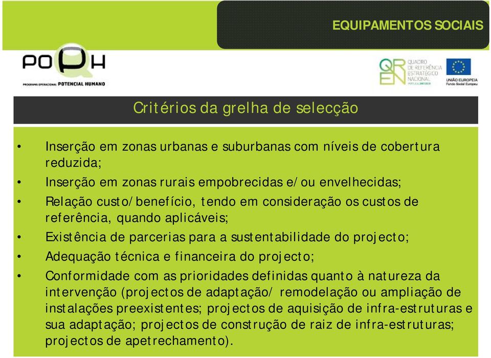 Adequação técnica e financeira do projecto; Conformidade com as prioridades definidas quanto à natureza da intervenção (projectos de adaptação/ remodelação ou ampliação