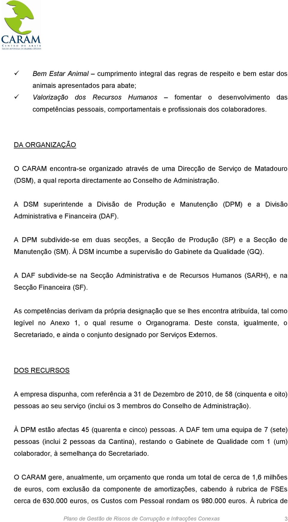 DA ORGANIZAÇÃO O CARAM encontra-se organizado através de uma Direcção de Serviço de Matadouro (DSM), a qual reporta directamente ao Conselho de Administração.