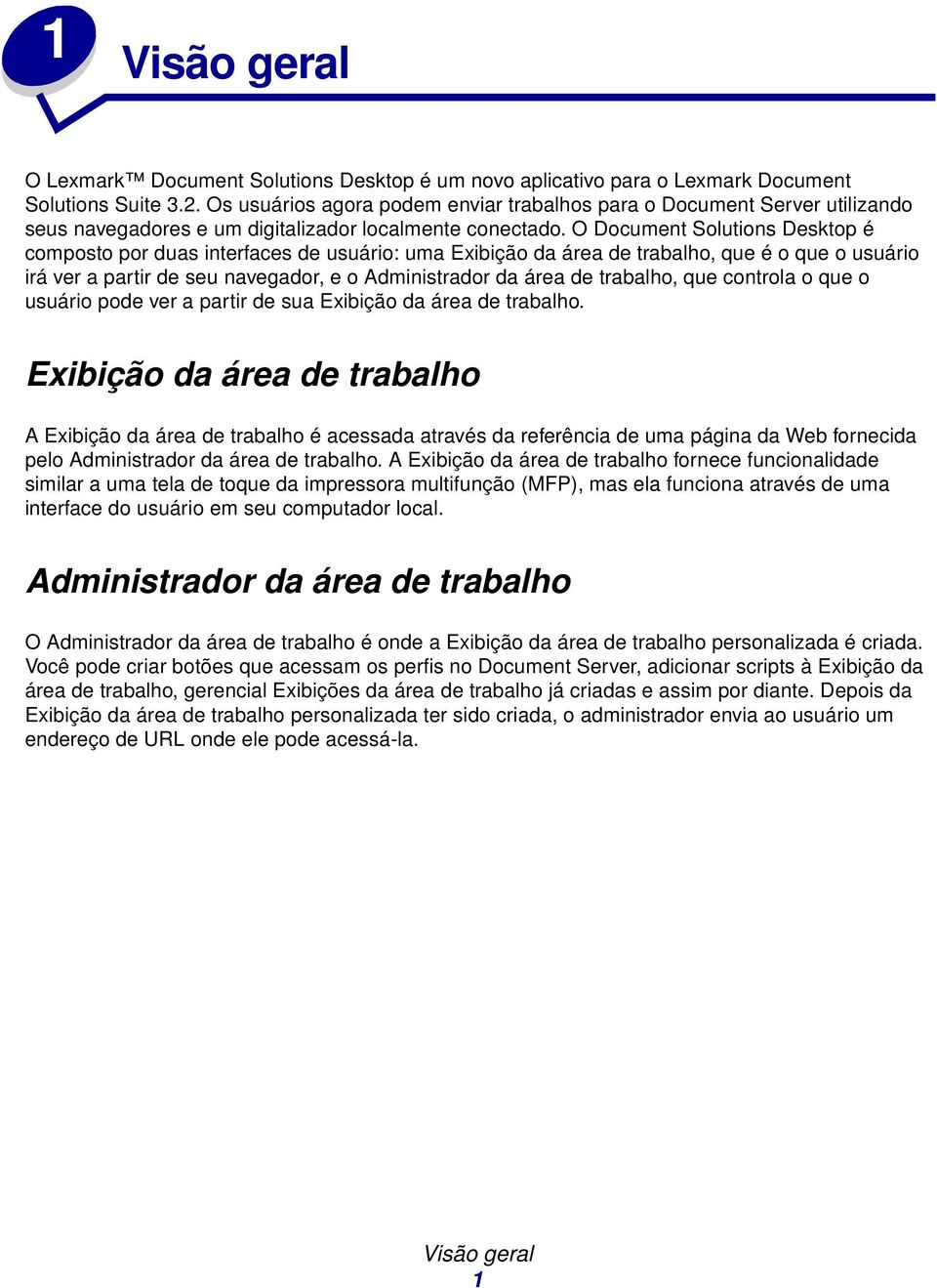 O Document Solutions Desktop é composto por duas interfaces de usuário: uma Exibição da área de trabalho, que é o que o usuário irá ver a partir de seu navegador, e o Administrador da área de