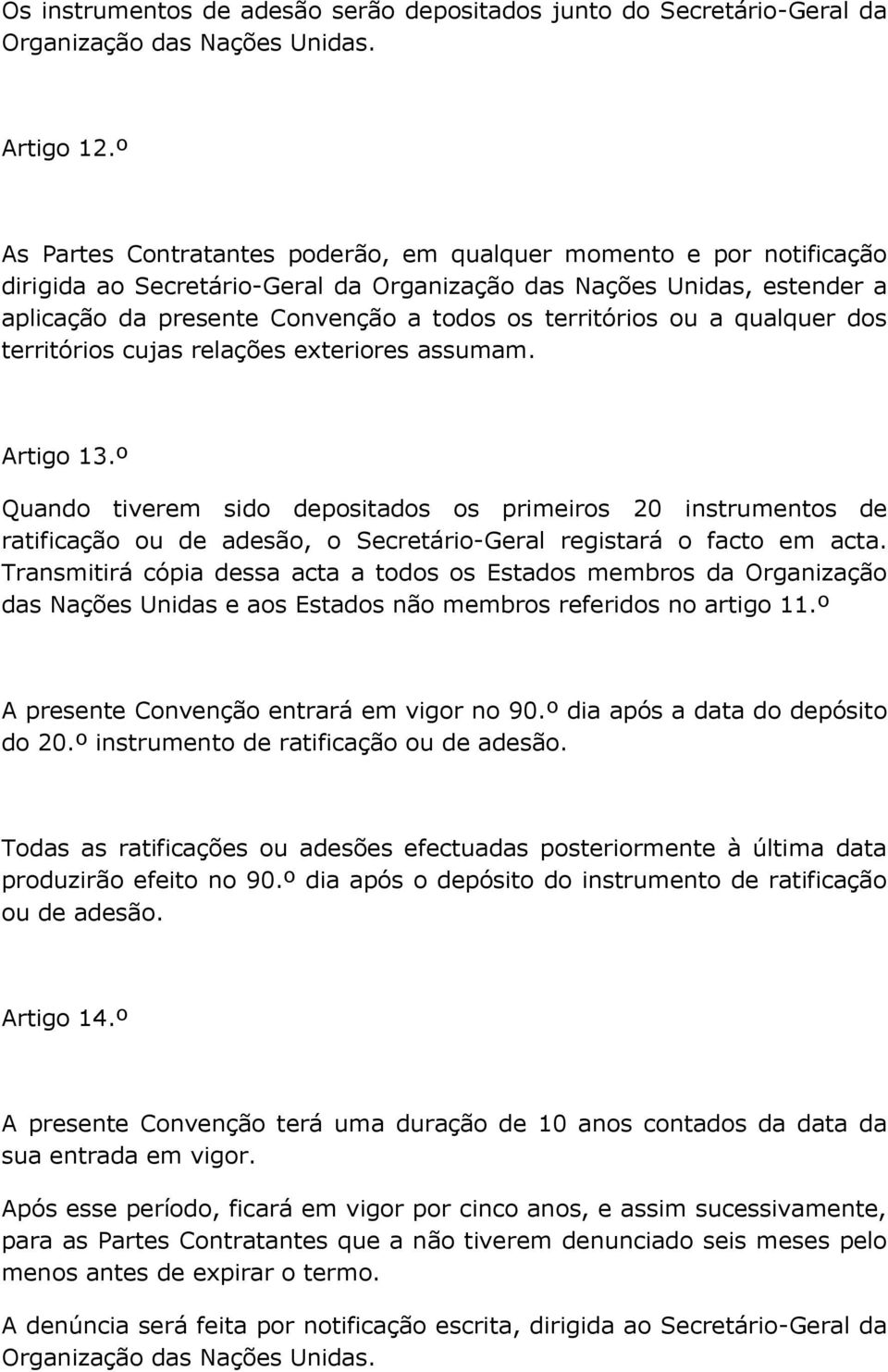 territórios ou a qualquer dos territórios cujas relações exteriores assumam. Artigo 13.