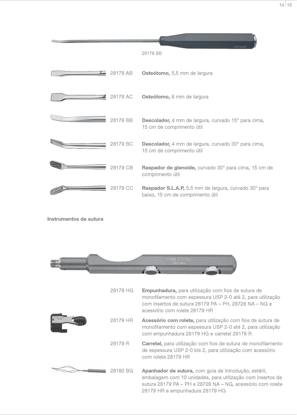 P, 5,5 mm de largura, curvado 30 para baixo, 15 cm de comprimento útil Instrumentos de sutura 28179 HG Empunhadura, para utilização com fios de sutura de monofilamento com espessura USP 2-0 até 2,