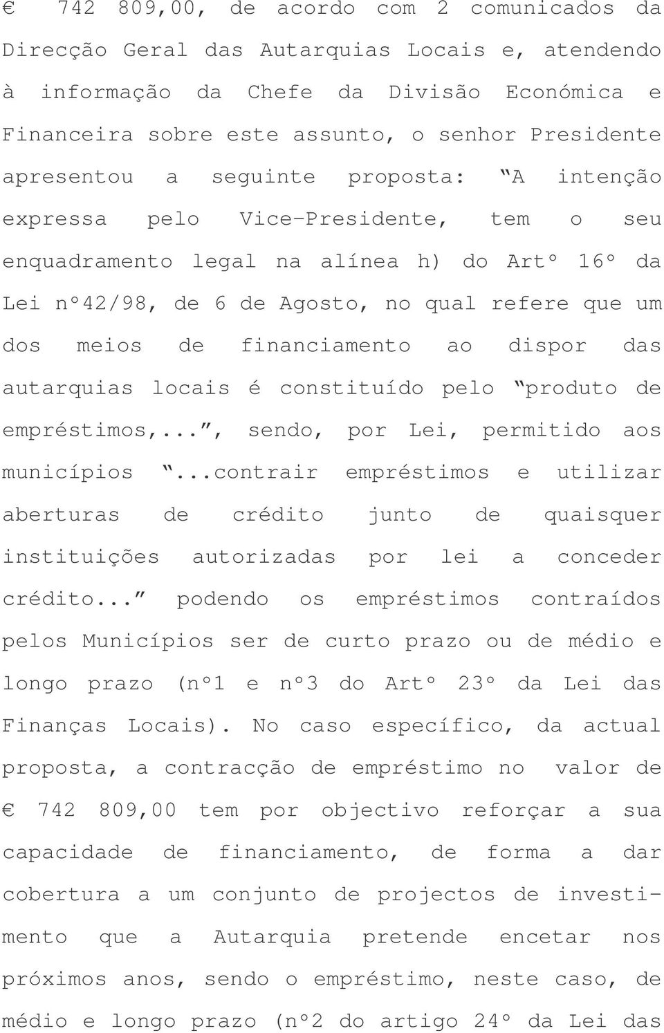 ao dispor das autarquias locais é constituído pelo produto de empréstimos,..., sendo, por Lei, permitido aos municípios.