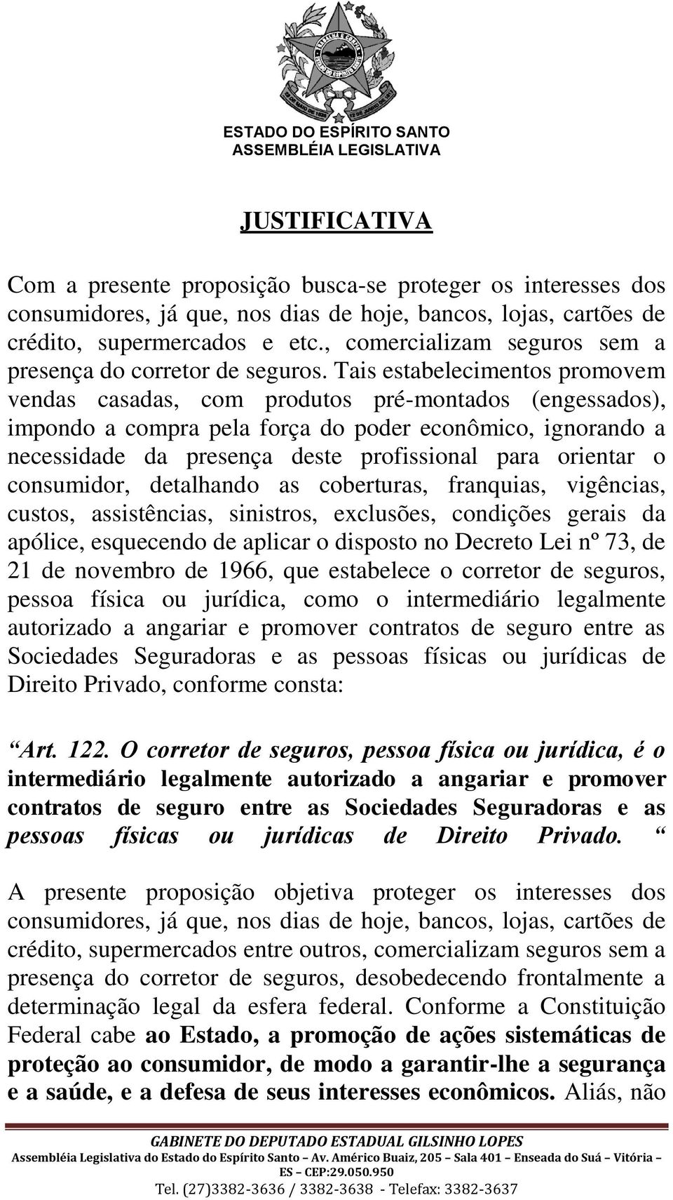 Tais estabelecimentos promovem vendas casadas, com produtos pré-montados (engessados), impondo a compra pela força do poder econômico, ignorando a necessidade da presença deste profissional para