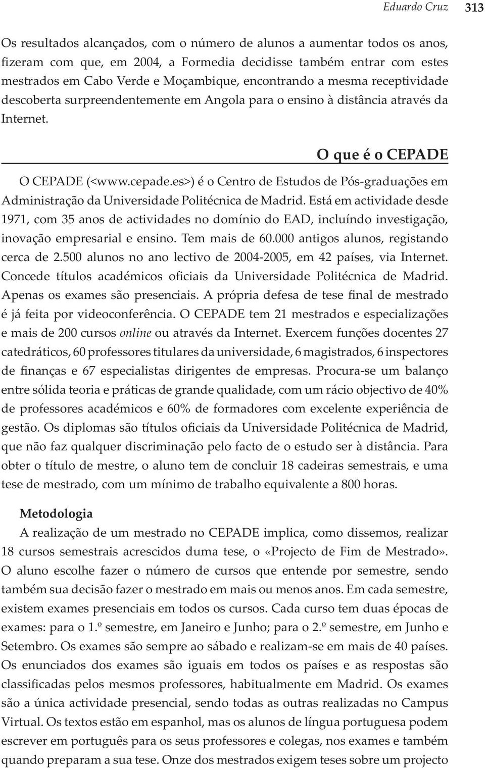 es>) é o Centro de Estudos de Pós -graduações em Administração da Universidade Politécnica de Madrid.