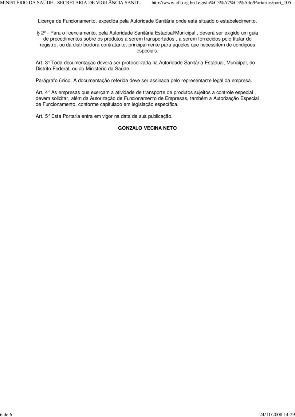 registro, ou da distribuidora contratante, principalmente para aqueles que necessitem de condições especiais. Art.