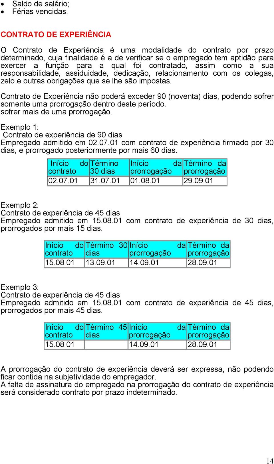 responsbilidde, ssiduidde, dedicção, relcionmento com os colegs, zelo e outrs obrigções que se lhe são imposts.