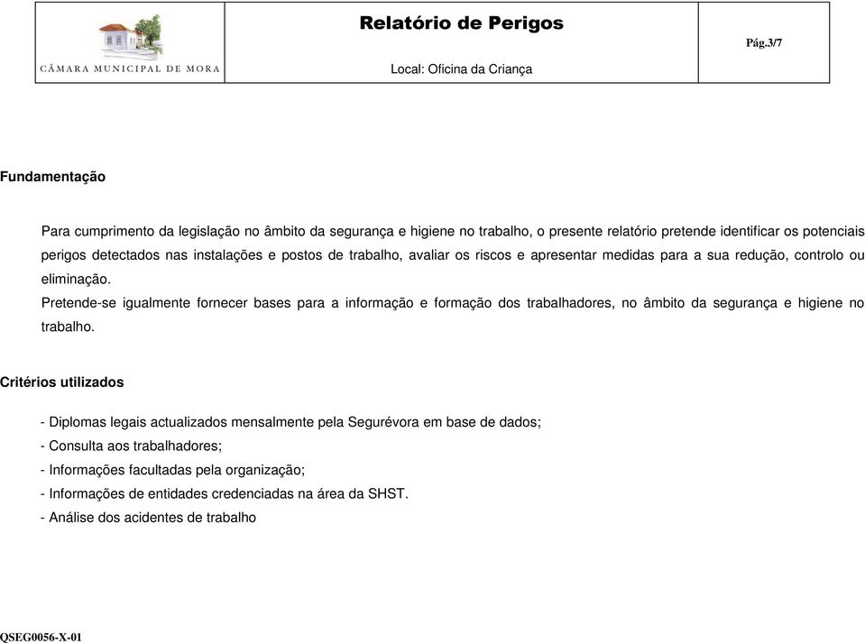 retende-se igualmente fornecer bases para a informação e formação dos trabalhadores, no âmbito da segurança e higiene no trabalho.