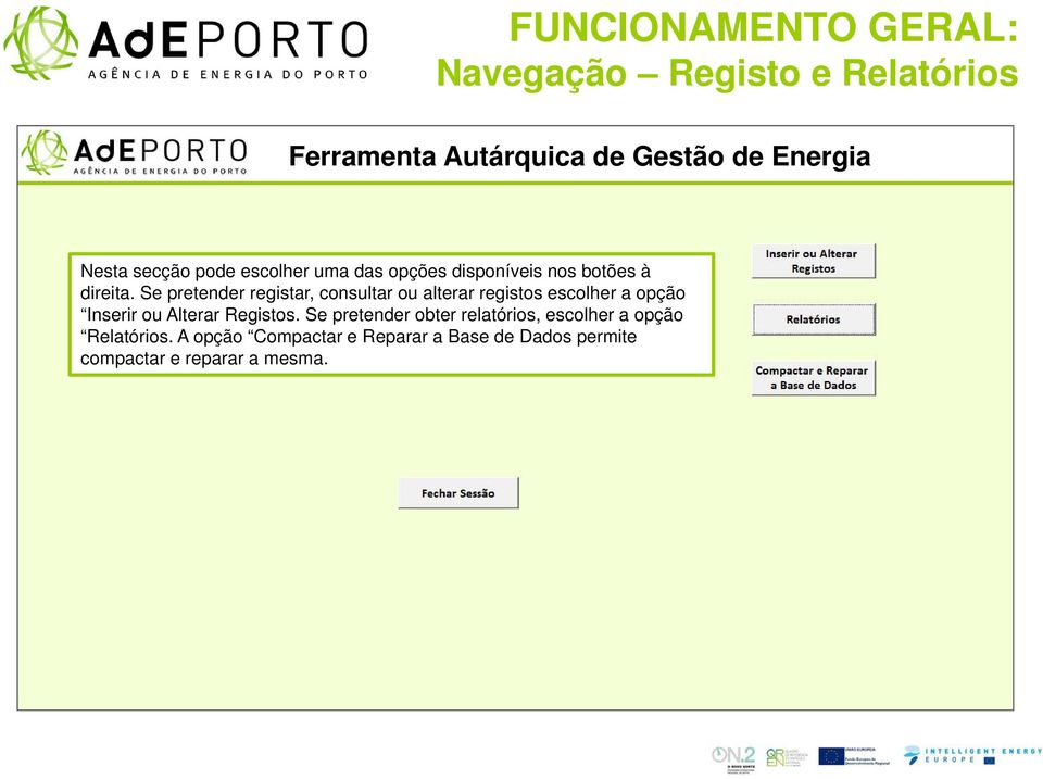 Se pretender registar, consultar ou alterar registos escolher a opção Inserir ou Alterar Registos.