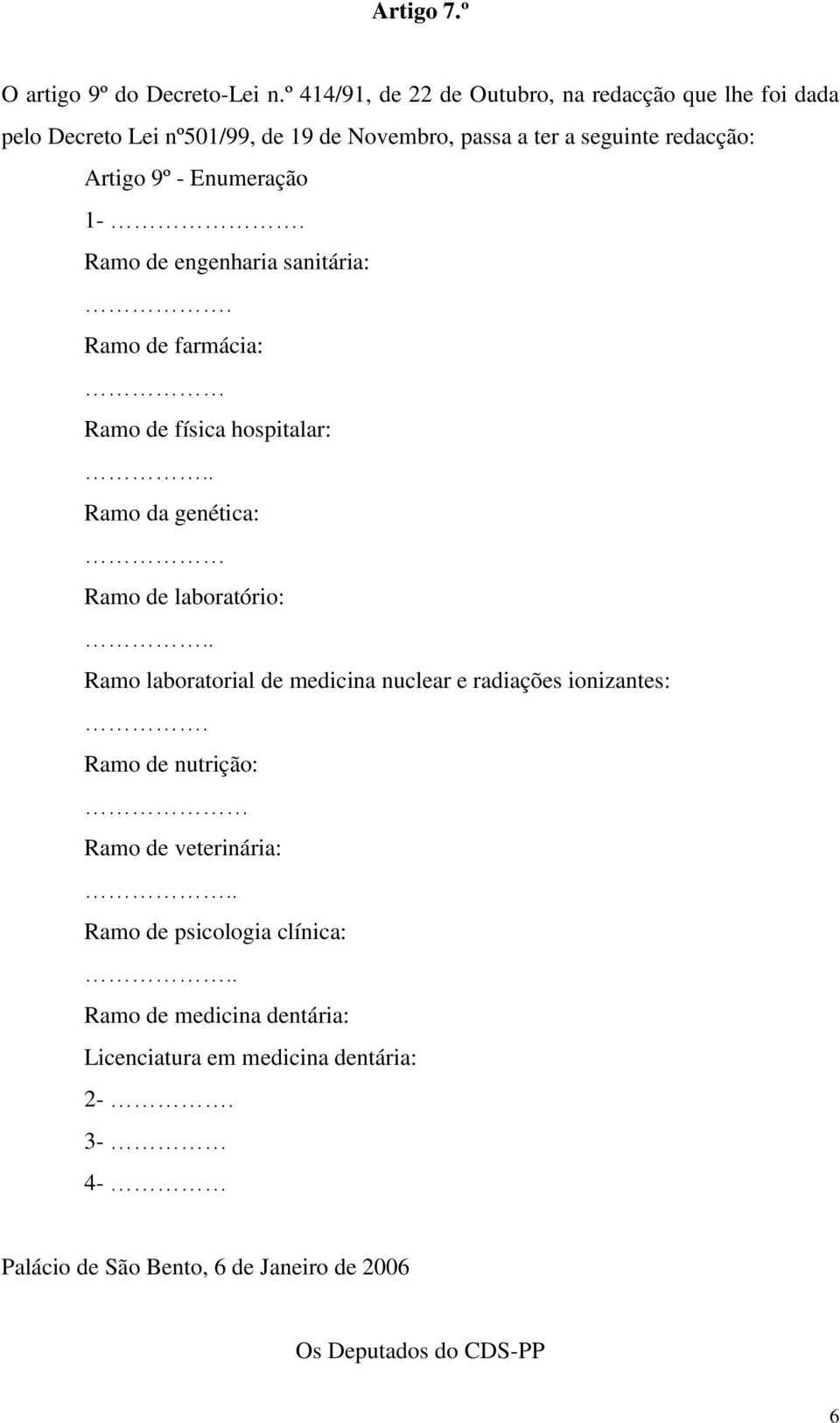 Enumeração 1-. Ramo de engenharia sanitária:. Ramo de farmácia: Ramo de física hospitalar:.. Ramo da genética: Ramo de laboratório:.