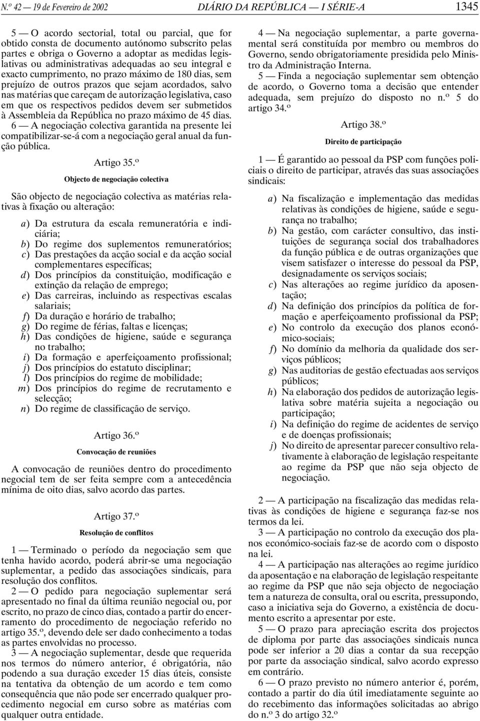 que careçam de autorização legislativa, caso em que os respectivos pedidos devem ser submetidos à Assembleia da República no prazo máximo de 45 dias.