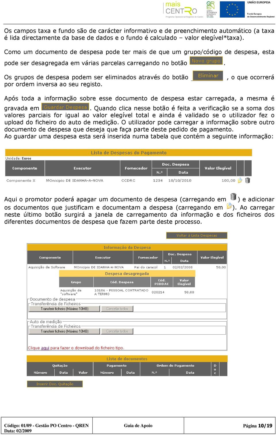 Os grupos de despesa podem ser eliminados através do botão por ordem inversa ao seu registo.