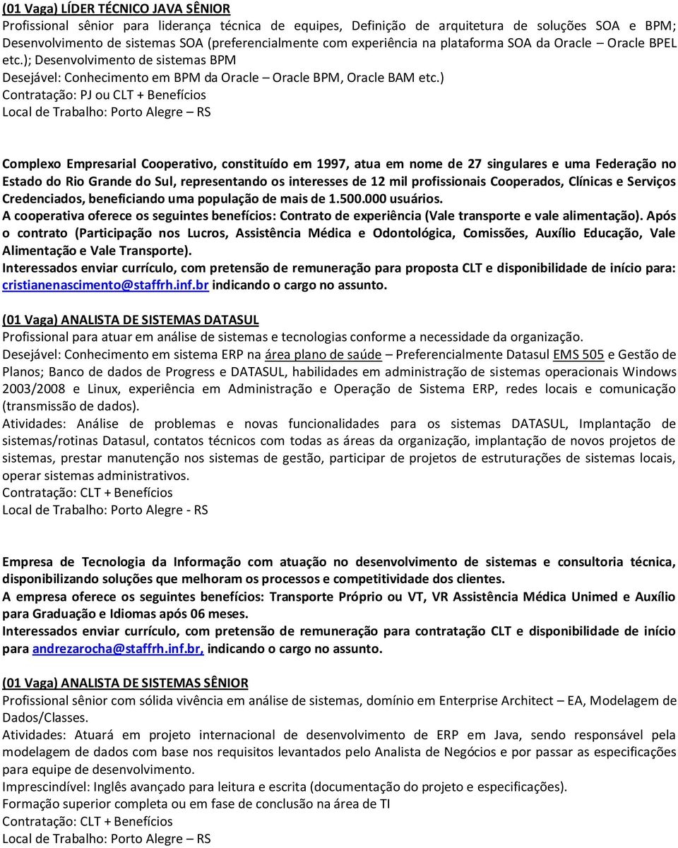 ) Contratação: PJ ou CLT + Benefícios Complexo Empresarial Cooperativo, constituído em 1997, atua em nome de 27 singulares e uma Federação no Estado do Rio Grande do Sul, representando os interesses