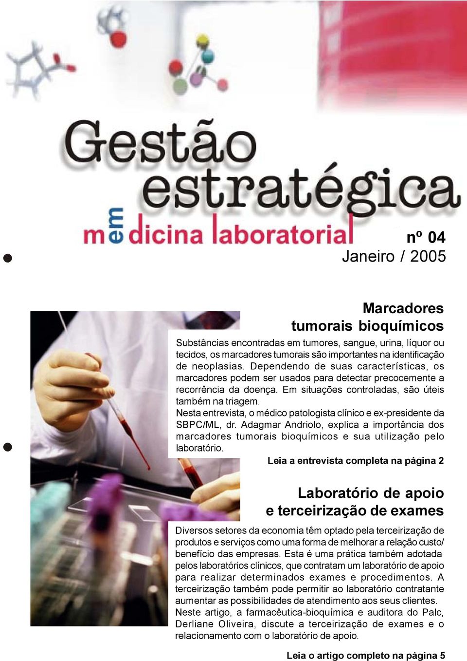 Nesta entrevista, o médico patologista clínico e ex-presidente da SBPC/ML, dr. Adagmar Andriolo, explica a importância dos marcadores tumorais bioquímicos e sua utilização pelo laboratório.