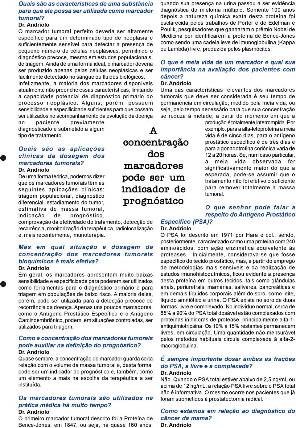 permitindo o diagnóstico precoce, mesmo em estudos populacionais, de triagem.