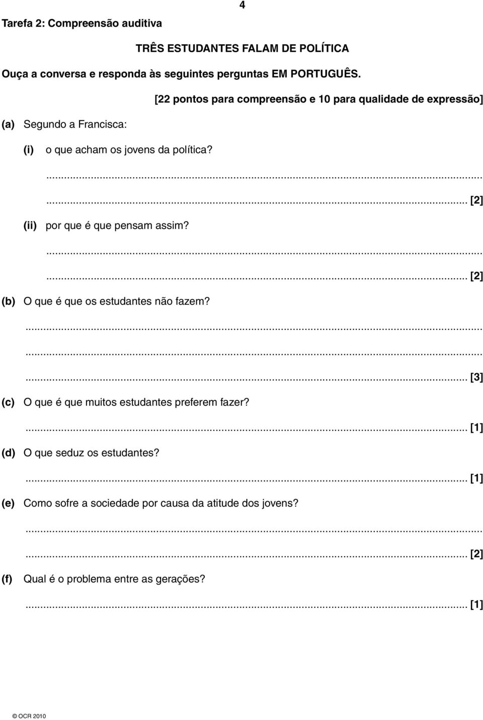 ...... [2] (ii) por que é que pensam assim?...... [2] (b) O que é que os estudantes não fazem?