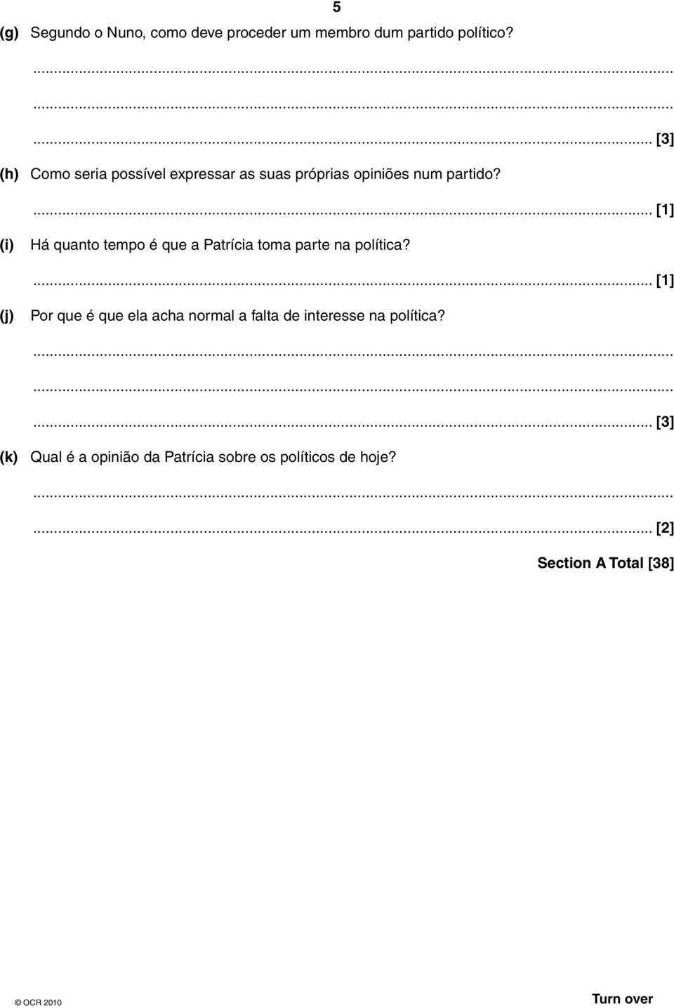 ... [1] (i) Há quanto tempo é que a Patrícia toma parte na política?